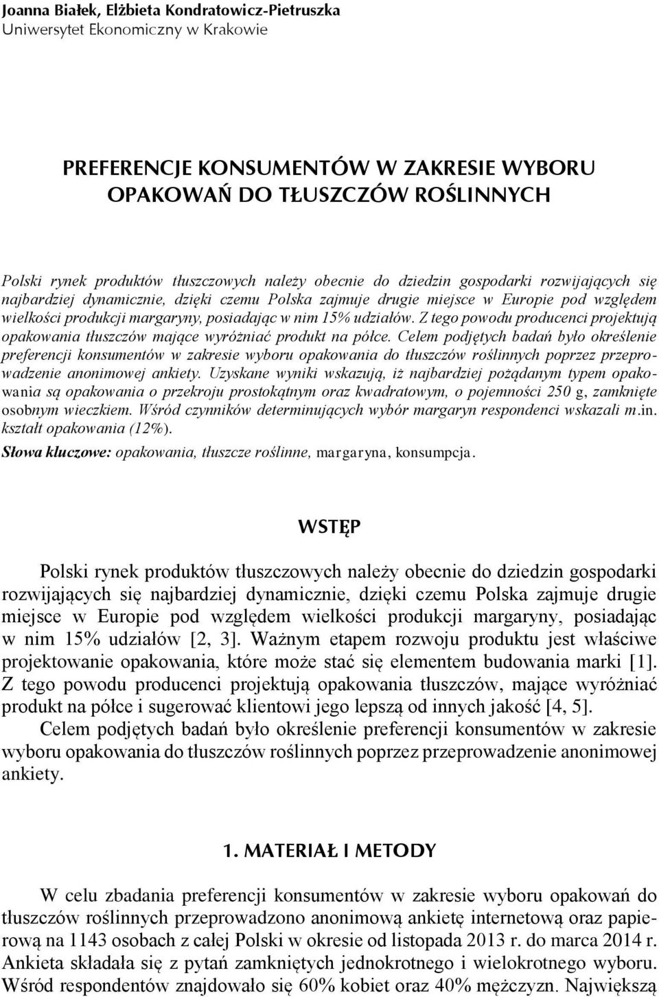 udziałów. Z tego powodu producenci projektują opakowania tłuszczów mające wyróżniać produkt na półce.