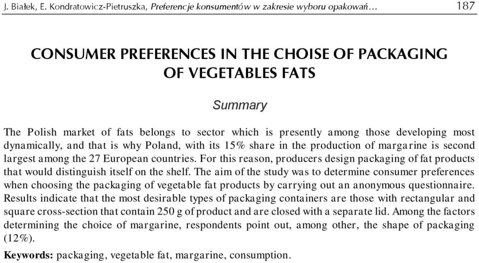 which is presently among those developing most dynamically, and that is why Poland, with its 15% share in the production of margarine is second largest among the 27 European countries.