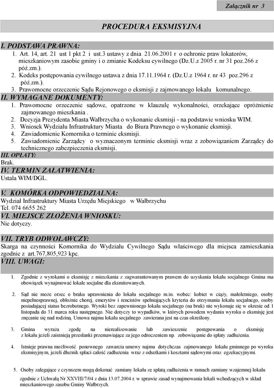 nr 43 poz.296 z póź.zm.). 3. Prawomocne orzeczenie Sądu Rejonowego o eksmisji z zajmowanego lokalu komunalnego. II. WYMAGANE DOKUMENTY: 1.