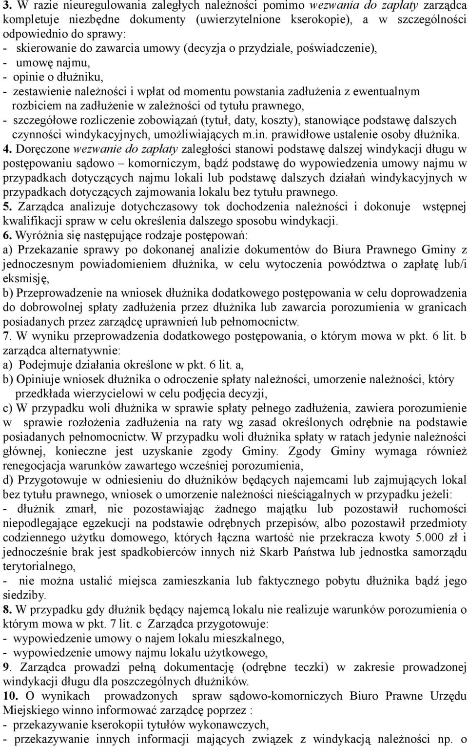 zależności od tytułu prawnego, - szczegółowe rozliczenie zobowiązań (tytuł, daty, koszty), stanowiące podstawę dalszych czynności windykacyjnych, umożliwiających m.in. prawidłowe ustalenie osoby dłużnika.