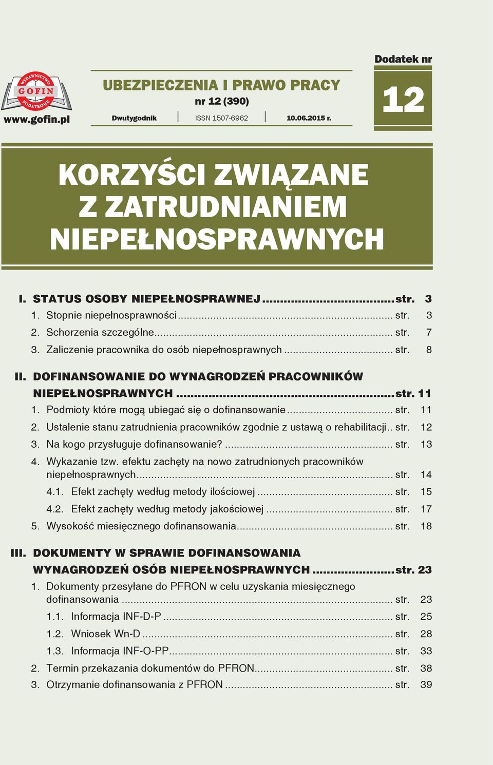 Podmioty które mogą ubiegać się o dofinansowanie... str. 11 2. Ustalenie stanu zatrudnienia pracowników zgodnie z ustawą o rehabilitacji... str. 12 3. Na kogo przysługuje dofinansowanie?... str. 13 4.