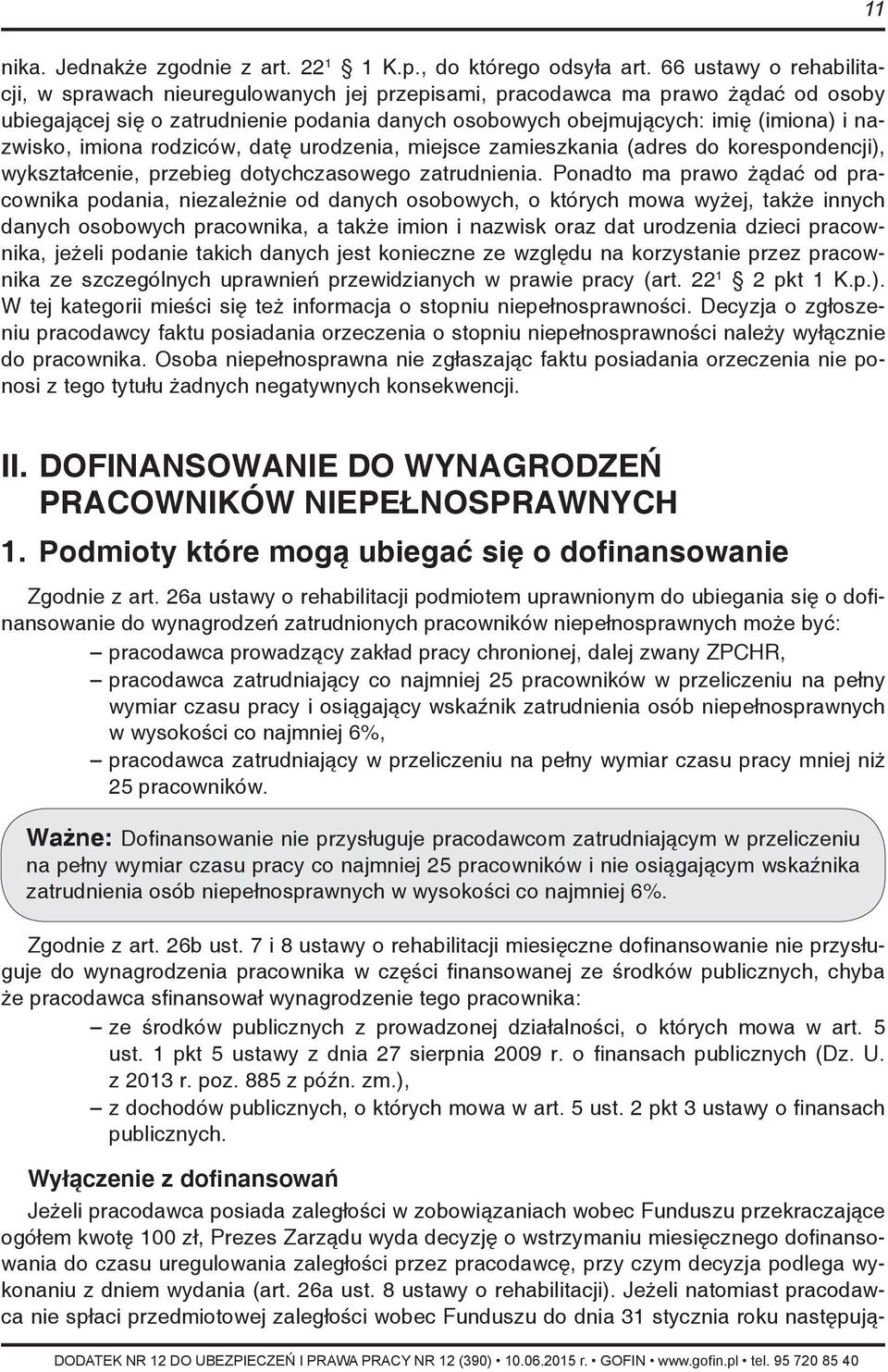 nazwisko, imiona rodziców, datę urodzenia, miejsce zamieszkania (adres do korespondencji), wykształcenie, przebieg dotychczasowego zatrudnienia.