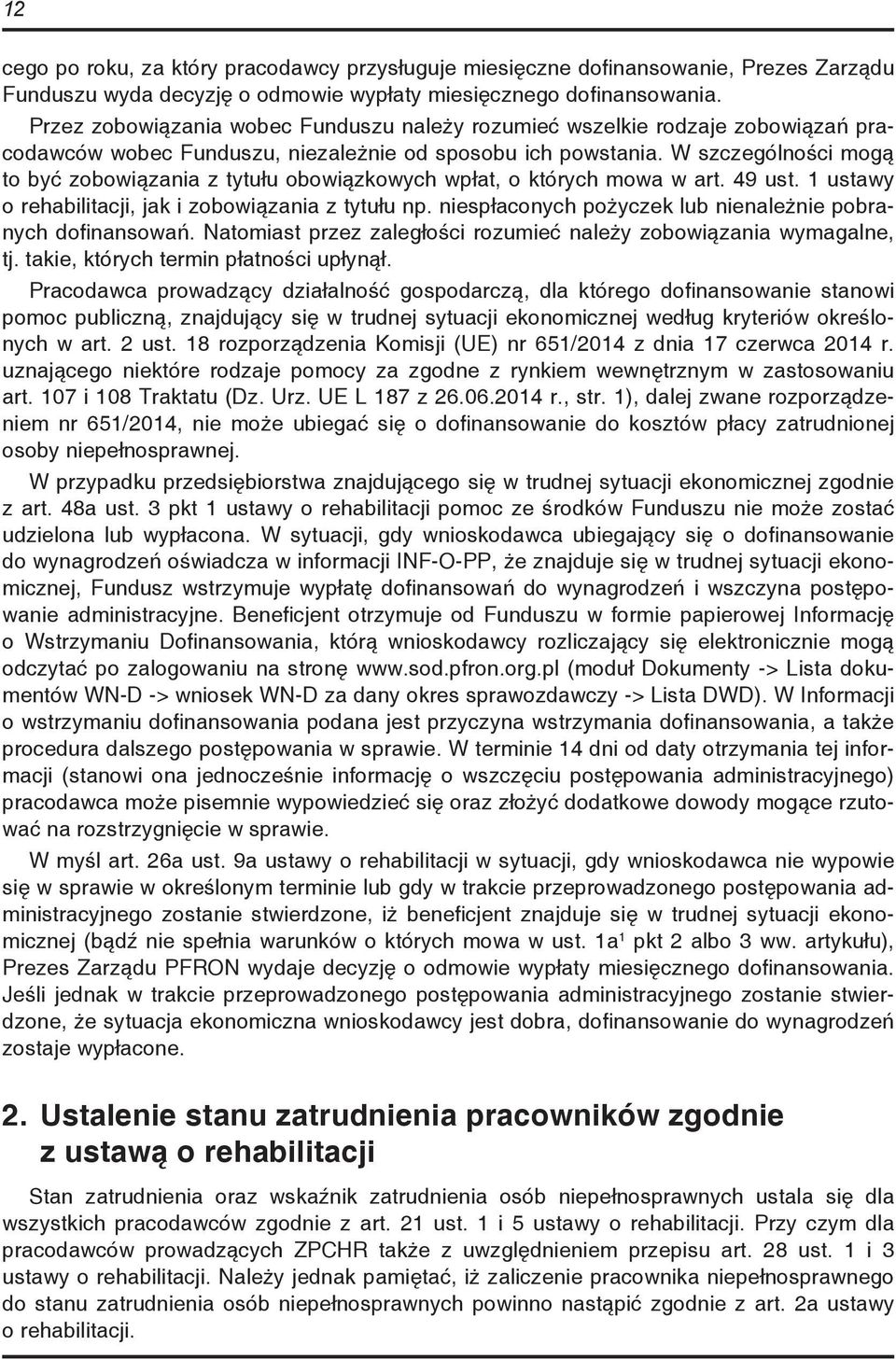 W szczególności mogą to być zobowiązania z tytułu obowiązkowych wpłat, o których mowa w art. 49 ust. 1 ustawy o rehabilitacji, jak i zobowiązania z tytułu np.