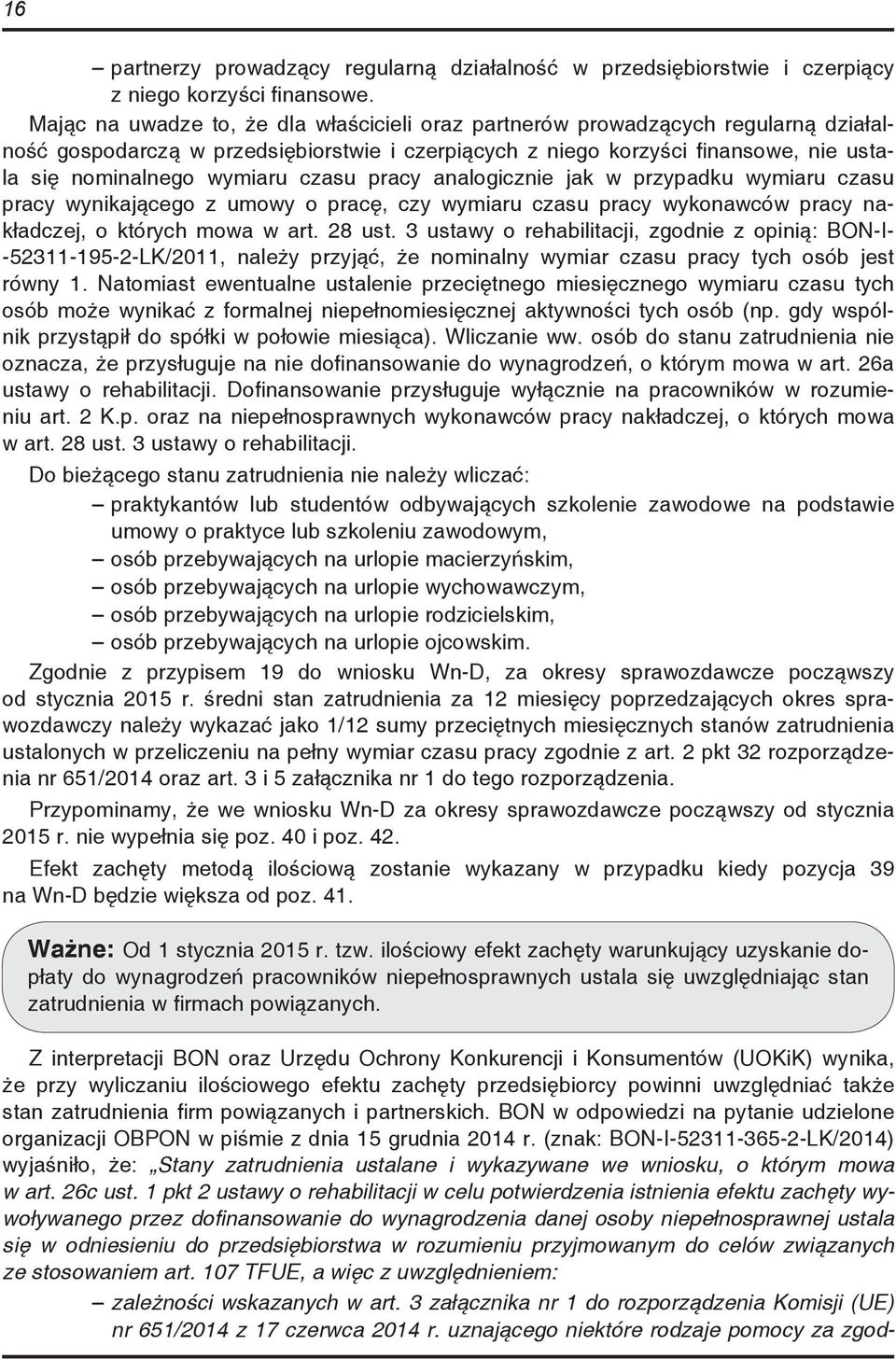 czasu pracy analogicznie jak w przypadku wymiaru czasu pracy wynikającego z umowy o pracę, czy wymiaru czasu pracy wykonawców pracy nakładczej, o których mowa w art. 28 ust.