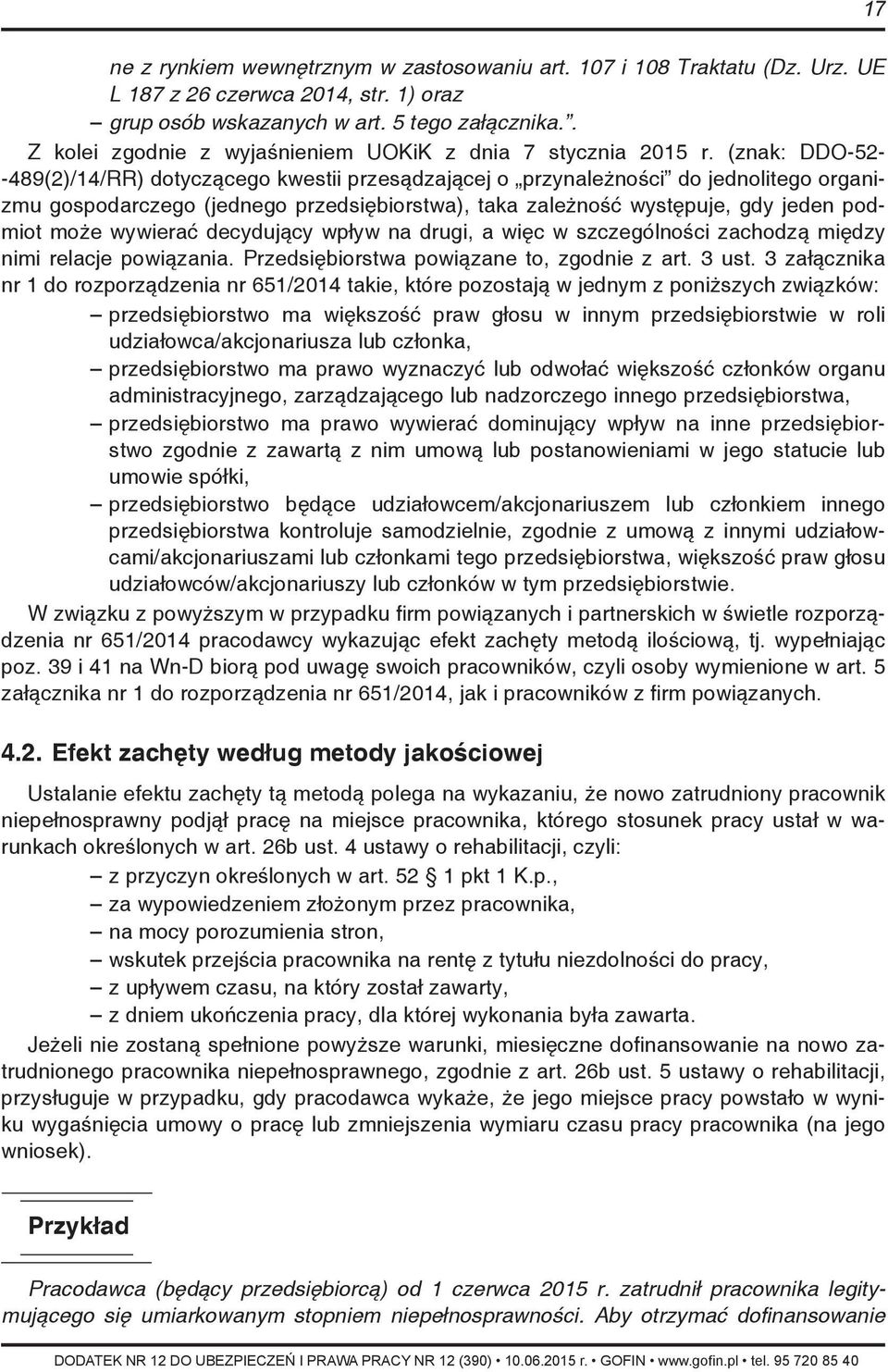 (znak: DDO-52- -489(2)/14/RR) dotyczącego kwestii przesądzającej o przynależności do jednolitego organizmu gospodarczego (jednego przedsiębiorstwa), taka zależność występuje, gdy jeden podmiot może