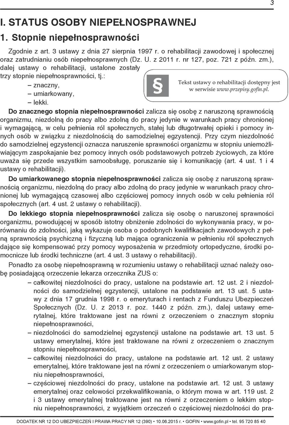Do znacznego stopnia niepełnosprawności zalicza się osobę z naruszoną sprawnością organizmu, niezdolną do pracy albo zdolną do pracy jedynie w warunkach pracy chronionej i wymagającą, w celu