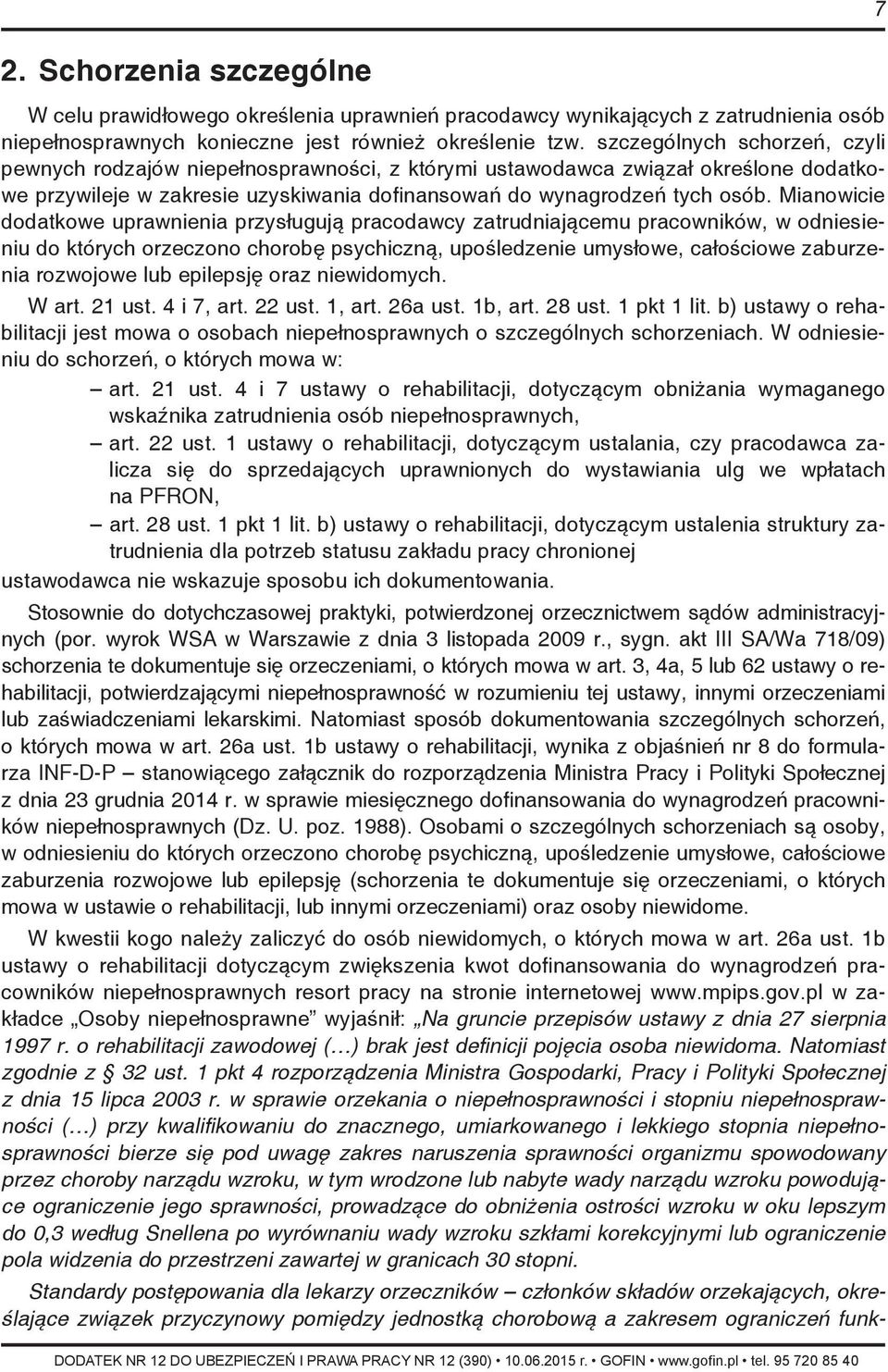 Mianowicie dodatkowe uprawnienia przysługują pracodawcy zatrudniającemu pracowników, w odniesieniu do których orzeczono chorobę psychiczną, upośledzenie umysłowe, całościowe zaburzenia rozwojowe lub