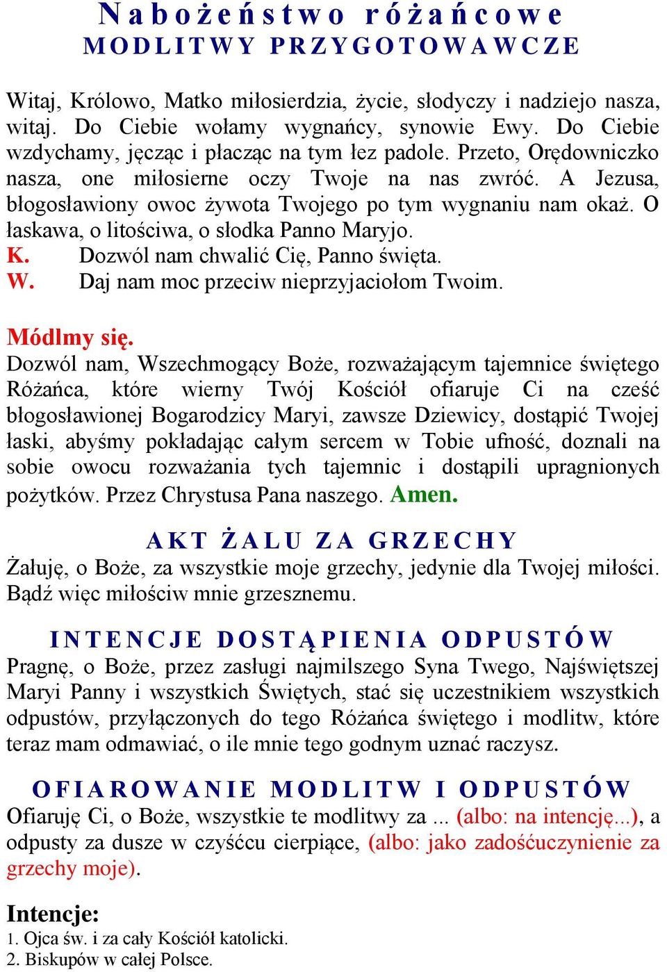 O łaskawa, o litościwa, o słodka Panno Maryjo. K. Dozwól nam chwalić Cię, Panno święta. W. Daj nam moc przeciw nieprzyjaciołom Twoim. Módlmy się.