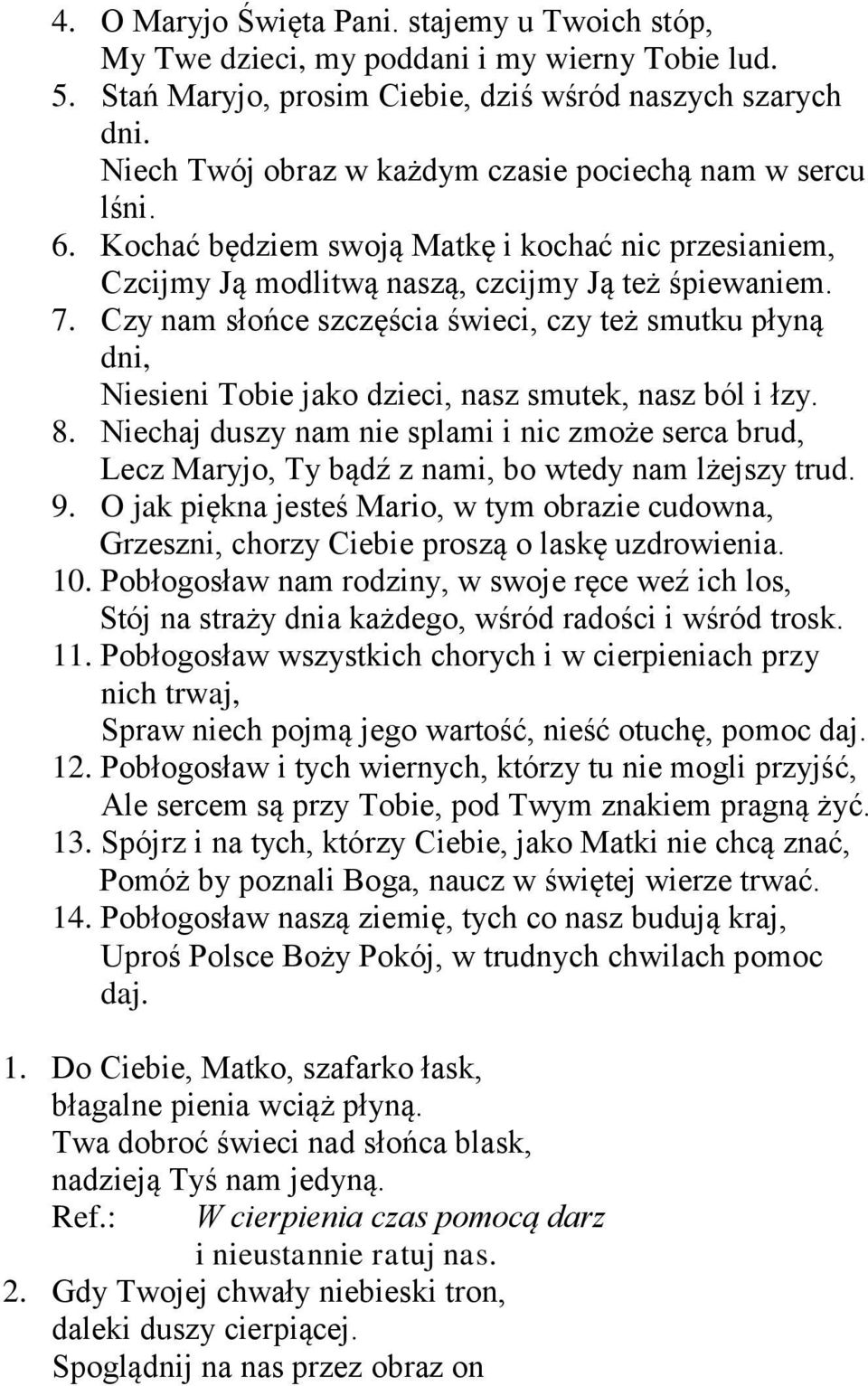 Czy nam słońce szczęścia świeci, czy też smutku płyną dni, Niesieni Tobie jako dzieci, nasz smutek, nasz ból i łzy. 8.