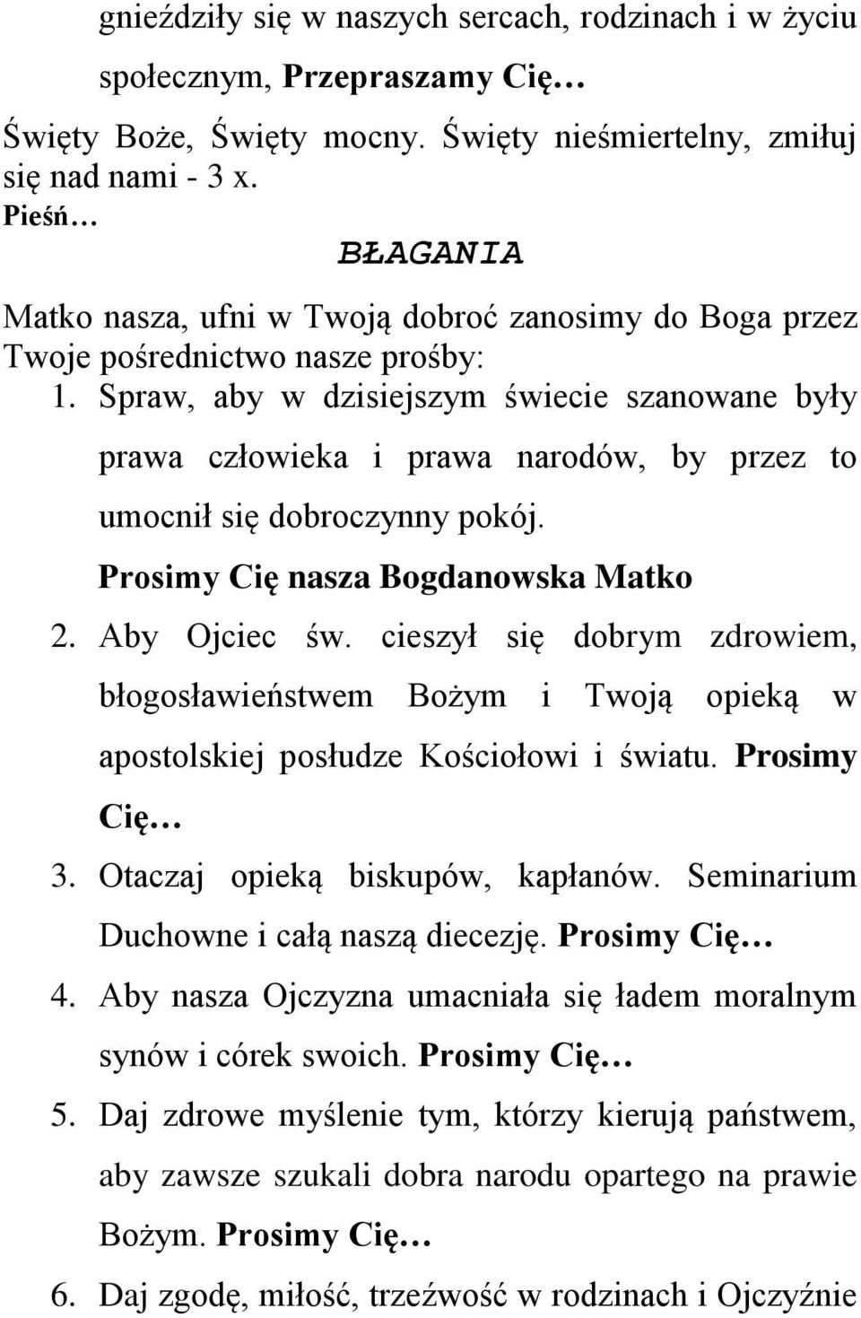 Spraw, aby w dzisiejszym świecie szanowane były prawa człowieka i prawa narodów, by przez to umocnił się dobroczynny pokój. Prosimy Cię nasza Bogdanowska Matko 2. Aby Ojciec św.