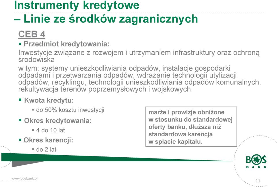 recyklingu, technologii unieszkodliwiania odpadów komunalnych, rekultywacja terenów poprzemysłowych i wojskowych Kwota kredytu: do 50% kosztu inwestycji Okres