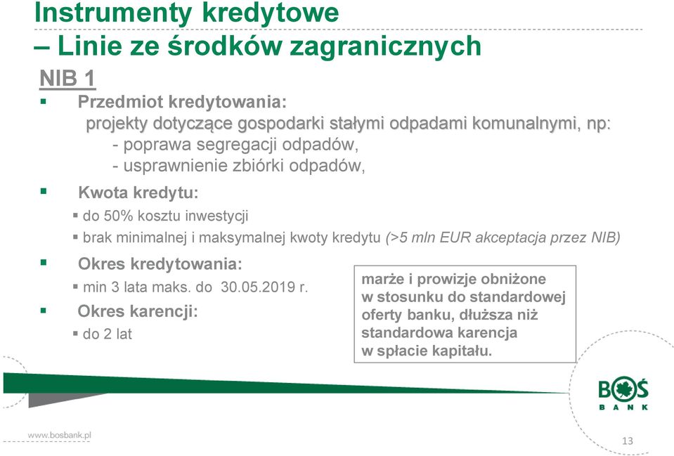 minimalnej i maksymalnej kwoty kredytu (>5 mln EUR akceptacja przez NIB) Okres kredytowania: min 3 lata maks. do 30.05.2019 r.