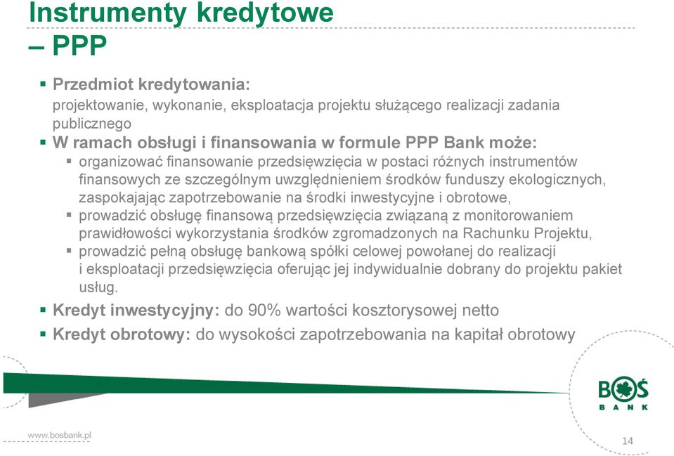 obrotowe, prowadzić obsługę finansową przedsięwzięcia związaną z monitorowaniem prawidłowości wykorzystania środków zgromadzonych na Rachunku Projektu, prowadzić pełną obsługę bankową spółki celowej