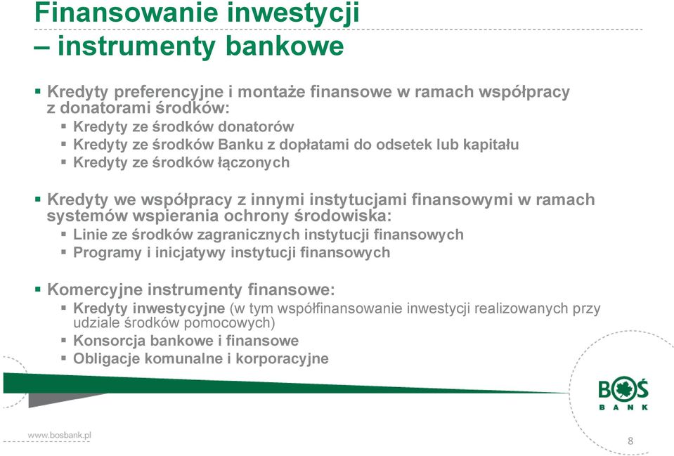 wspierania ochrony środowiska: Linie ze środków zagranicznych instytucji finansowych Programy i inicjatywy instytucji finansowych Komercyjne instrumenty finansowe: