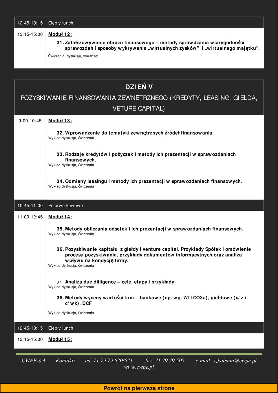 Wprowadzenie do tematyki zewnętrznych źródeł finansowania. 33. Rodzaje kredytów i pożyczek i metody ich prezentacji w sprawozdaniach finansowych. 34.