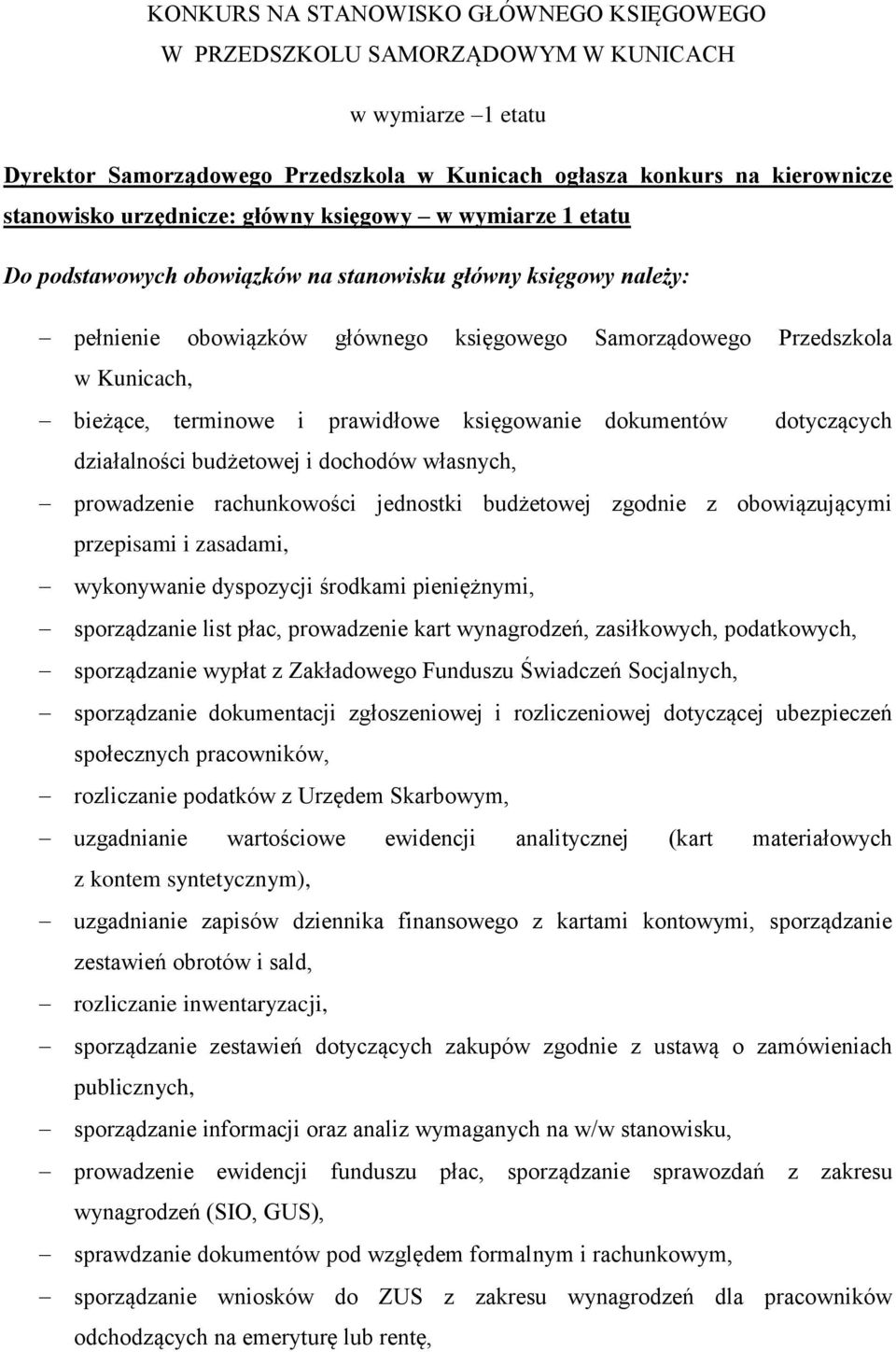 prawidłowe księgowanie dokumentów dotyczących działalności budżetowej i dochodów własnych, prowadzenie rachunkowości jednostki budżetowej zgodnie z obowiązującymi przepisami i zasadami, wykonywanie