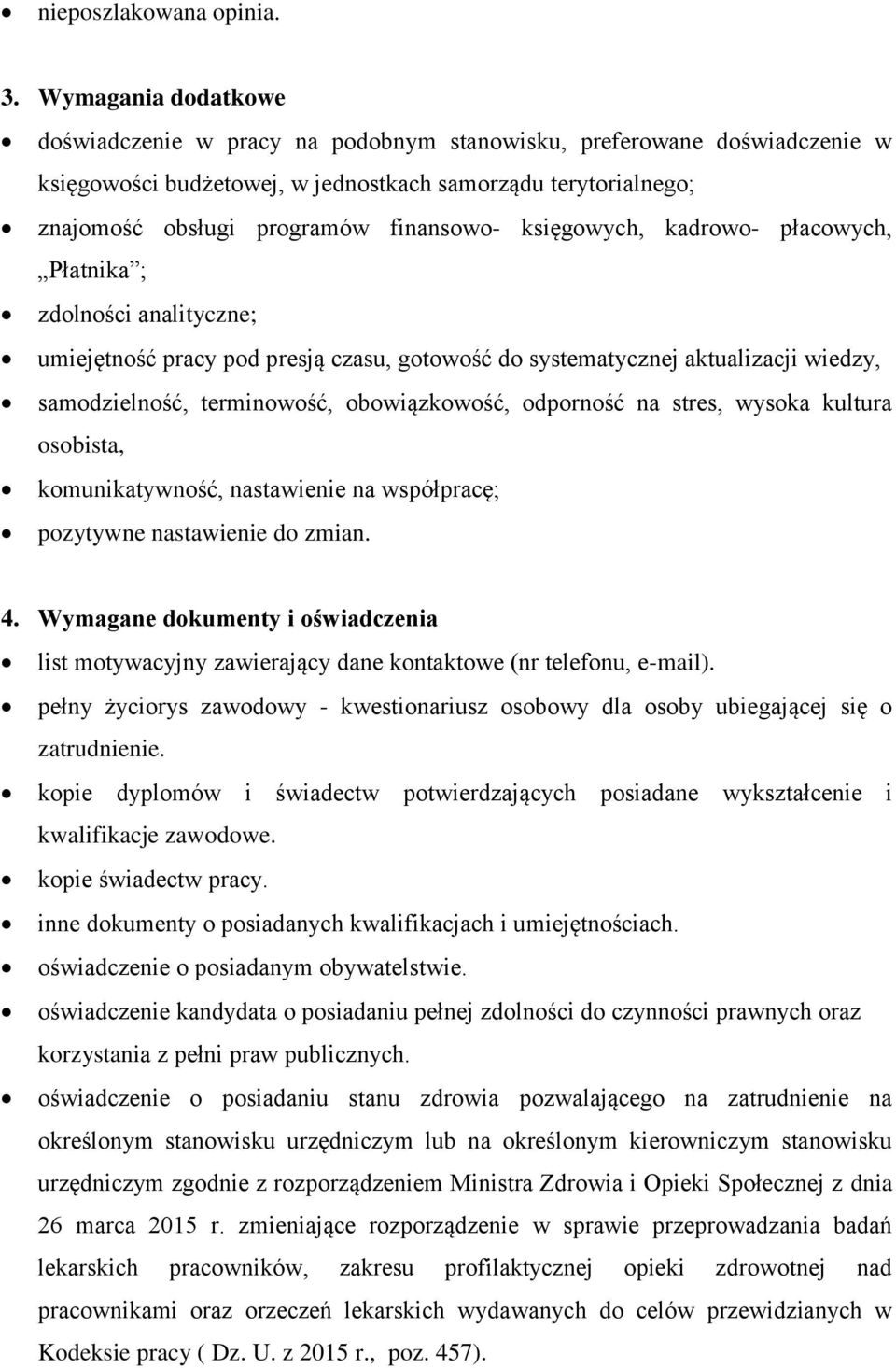 księgowych, kadrowo- płacowych, Płatnika ; zdolności analityczne; umiejętność pracy pod presją czasu, gotowość do systematycznej aktualizacji wiedzy, samodzielność, terminowość, obowiązkowość,