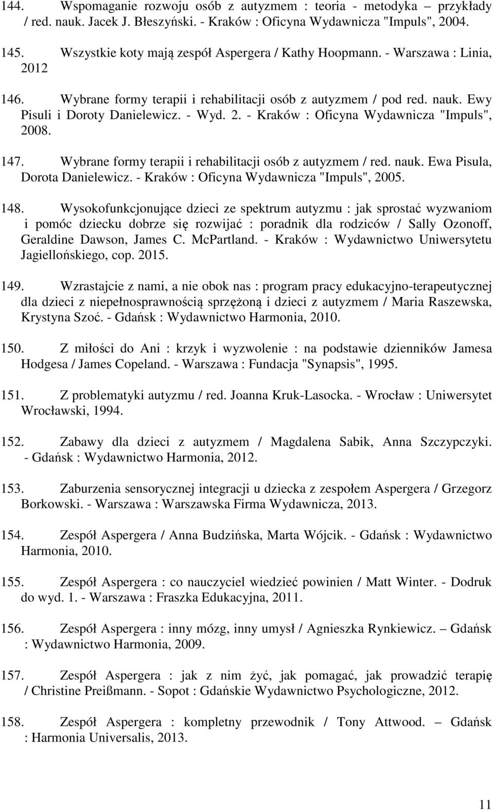 147. Wybrane formy terapii i rehabilitacji osób z autyzmem / red. nauk. Ewa Pisula, Dorota Danielewicz. - Kraków : Oficyna Wydawnicza "Impuls", 2005. 148.