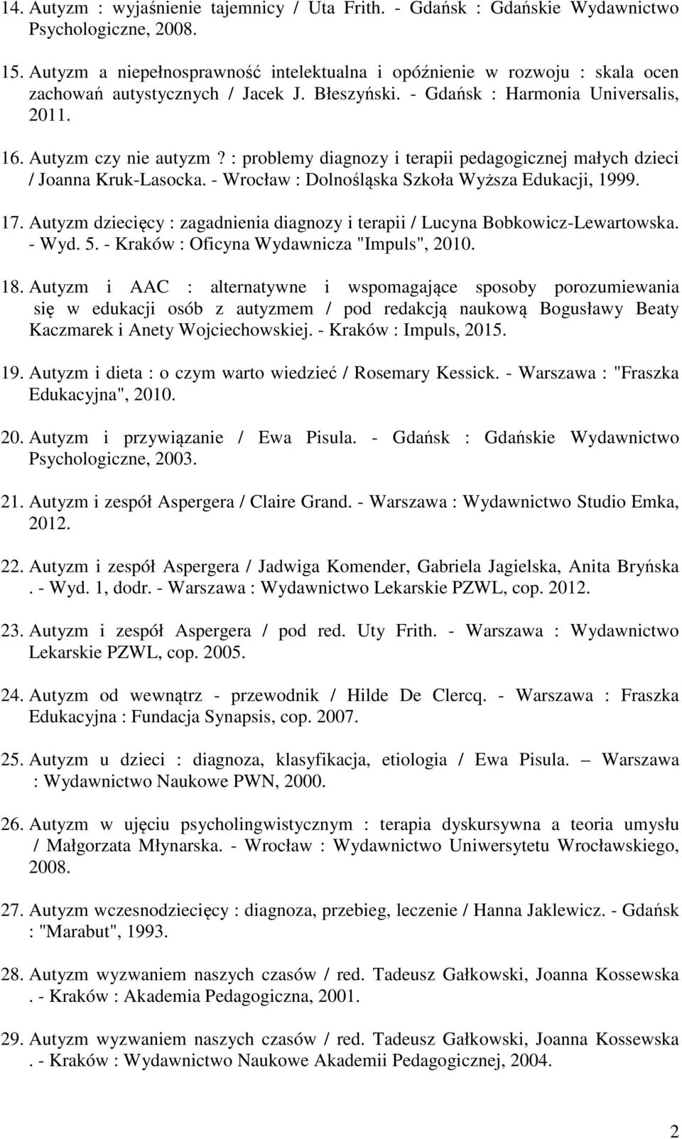 : problemy diagnozy i terapii pedagogicznej małych dzieci / Joanna Kruk-Lasocka. - Wrocław : Dolnośląska Szkoła Wyższa Edukacji, 1999. 17.