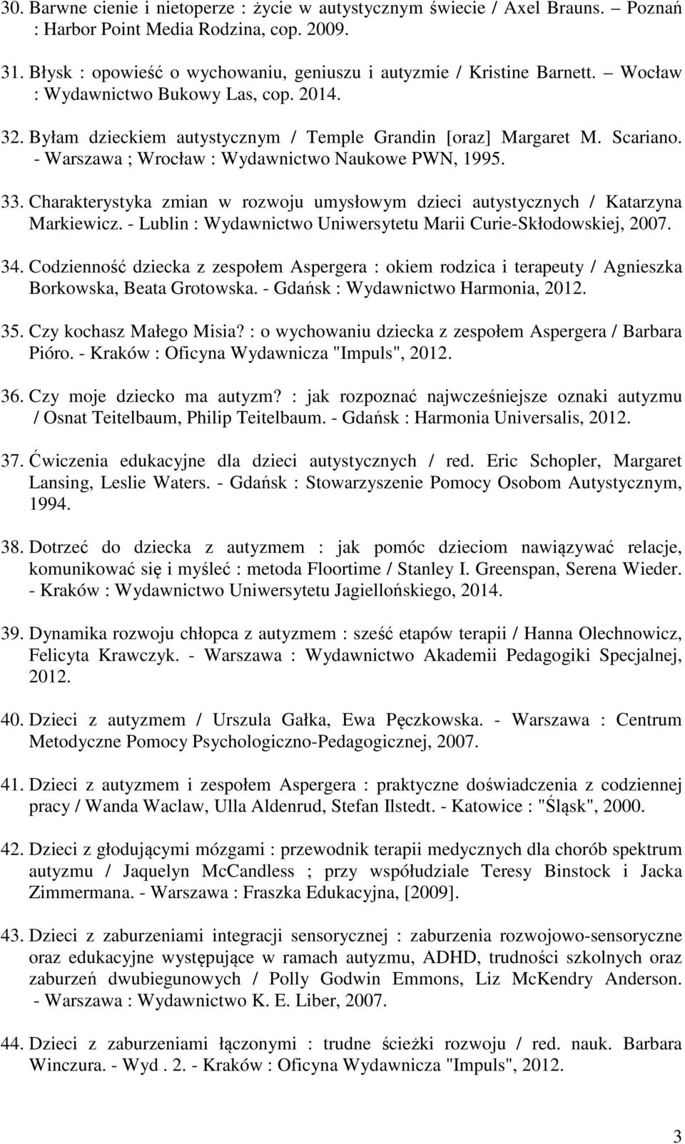 Charakterystyka zmian w rozwoju umysłowym dzieci autystycznych / Katarzyna Markiewicz. - Lublin : Wydawnictwo Uniwersytetu Marii Curie-Skłodowskiej, 2007. 34.