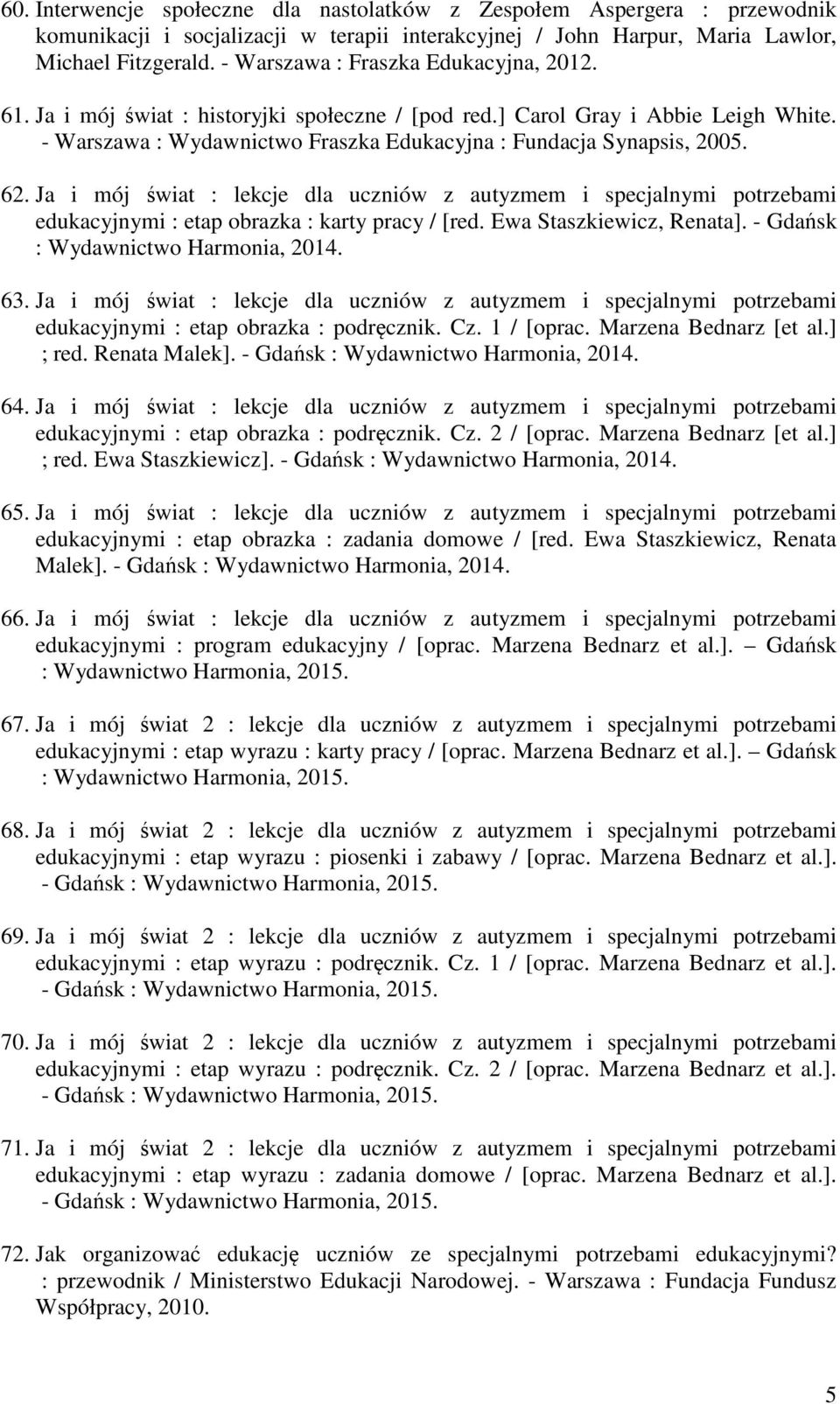 Ja i mój świat : lekcje dla uczniów z autyzmem i specjalnymi potrzebami edukacyjnymi : etap obrazka : karty pracy / [red. Ewa Staszkiewicz, Renata]. - Gdańsk : Wydawnictwo Harmonia, 2014. 63.
