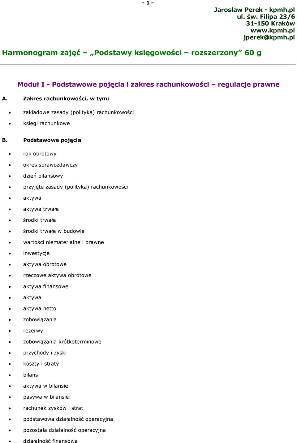 Podstawowe pojęcia rok obrotowy okres sprawozdawczy dzień bilansowy przyjęte zasady (polityka) rachunkowości aktywa aktywa trwałe środki trwałe środki trwałe w budowie wartości