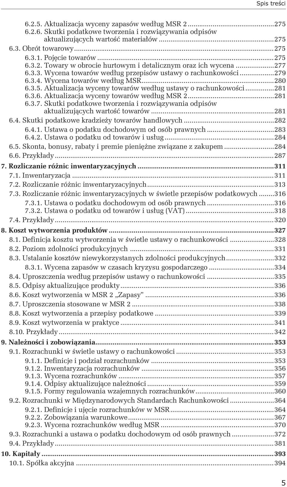 3.5. Aktualizacja wyceny towarów według ustawy o rachunkowości...281 6.3.6. Aktualizacja wyceny towarów według MSR 2...281 6.3.7.