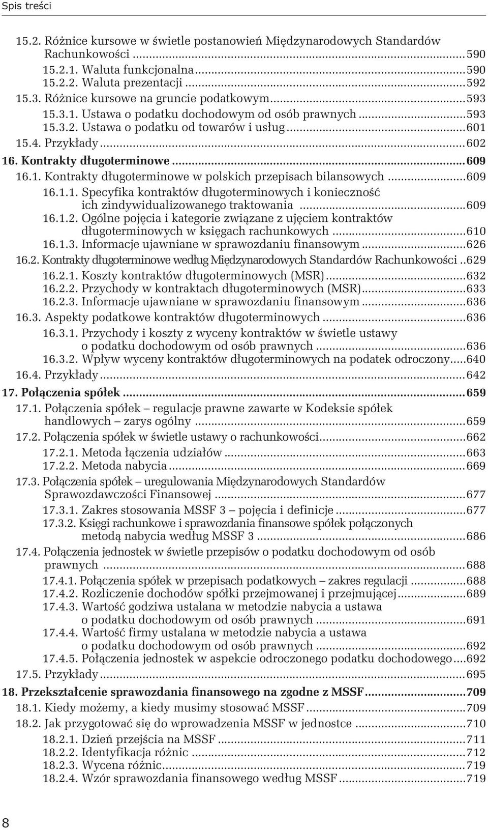 Kontrakty długoterminowe...609 16.1. Kontrakty długoterminowe w polskich przepisach bilansowych...609 16.1.1. Specyfika kontraktów długoterminowych i konieczność ich zindywidualizowanego traktowania.