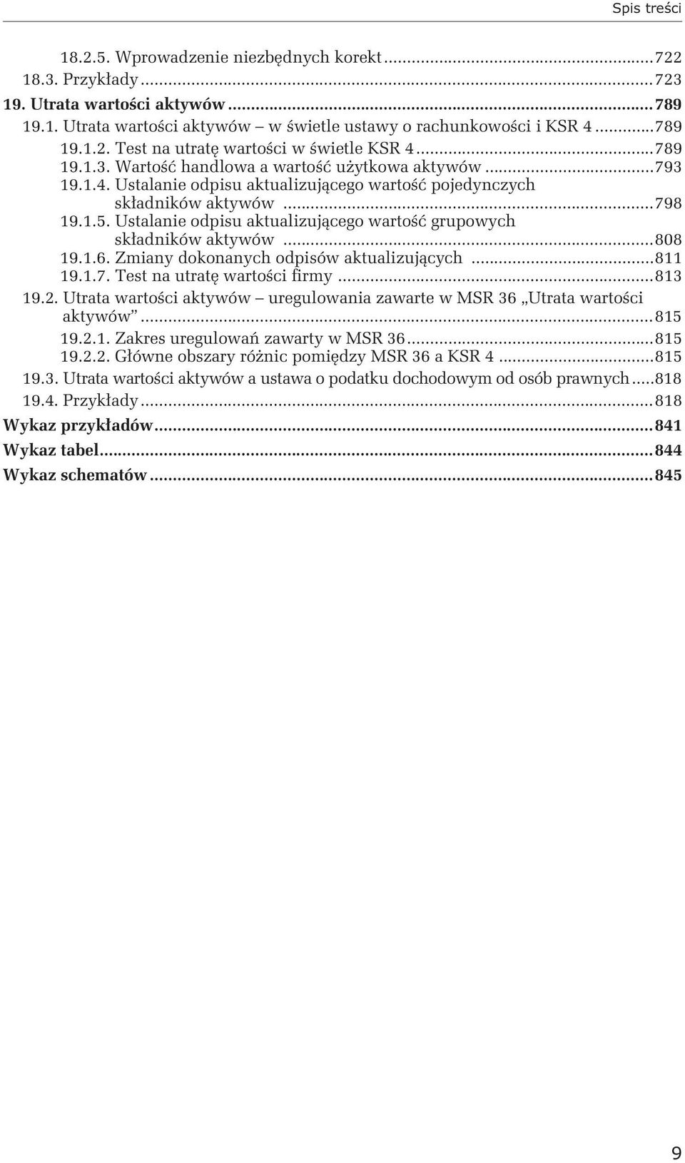 Ustalanie odpisu aktualizującego wartość grupowych składników aktywów...808 19.1.6. Zmiany dokonanych odpisów aktualizujących...811 19.1.7. Test na utratę wartości firmy...813 19.2.