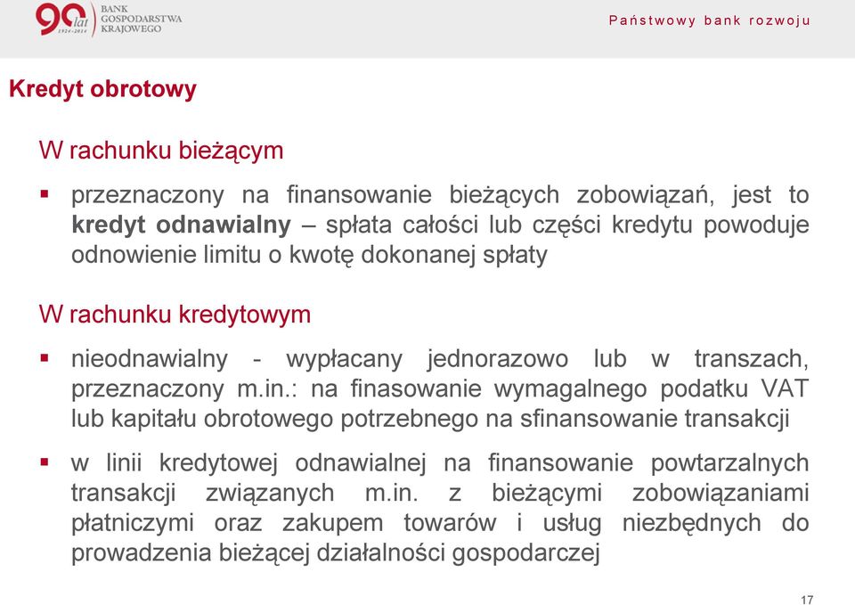 : na finasowanie wymagalnego podatku VAT lub kapitału obrotowego potrzebnego na sfinansowanie transakcji w linii kredytowej odnawialnej na finansowanie