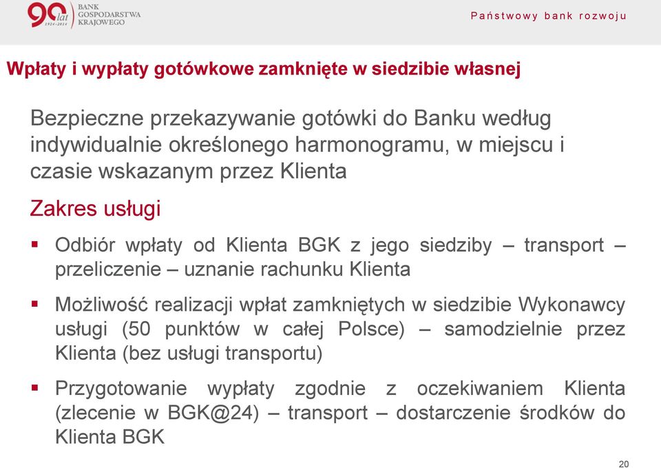 uznanie rachunku Klienta Możliwość realizacji wpłat zamkniętych w siedzibie Wykonawcy usługi (50 punktów w całej Polsce) samodzielnie przez