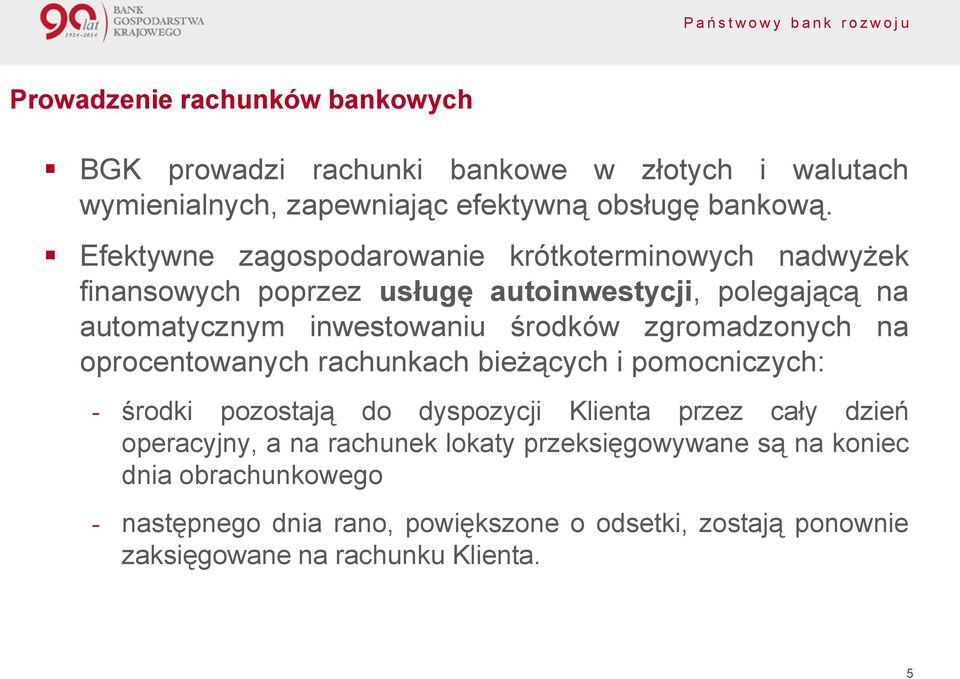 zgromadzonych na oprocentowanych rachunkach bieżących i pomocniczych: - środki pozostają do dyspozycji Klienta przez cały dzień operacyjny, a na