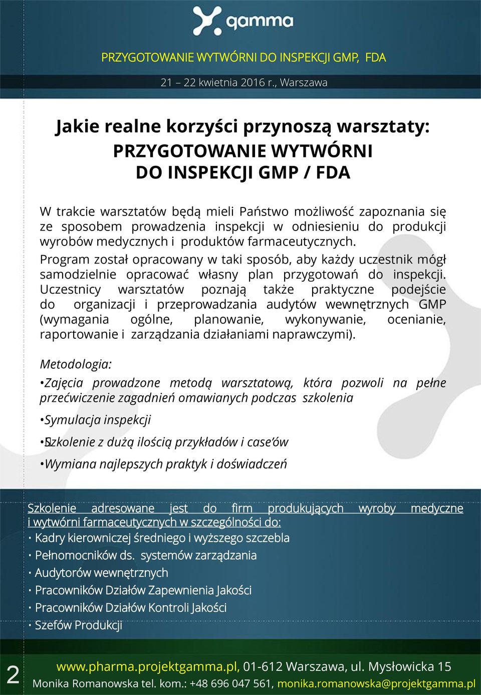 Uczestnicy warsztatów poznają także praktyczne podejście do organizacji i przeprowadzania audytów wewnętrznych GMP (wymagania ogólne, planowanie, wykonywanie, ocenianie, raportowanie i zarządzania