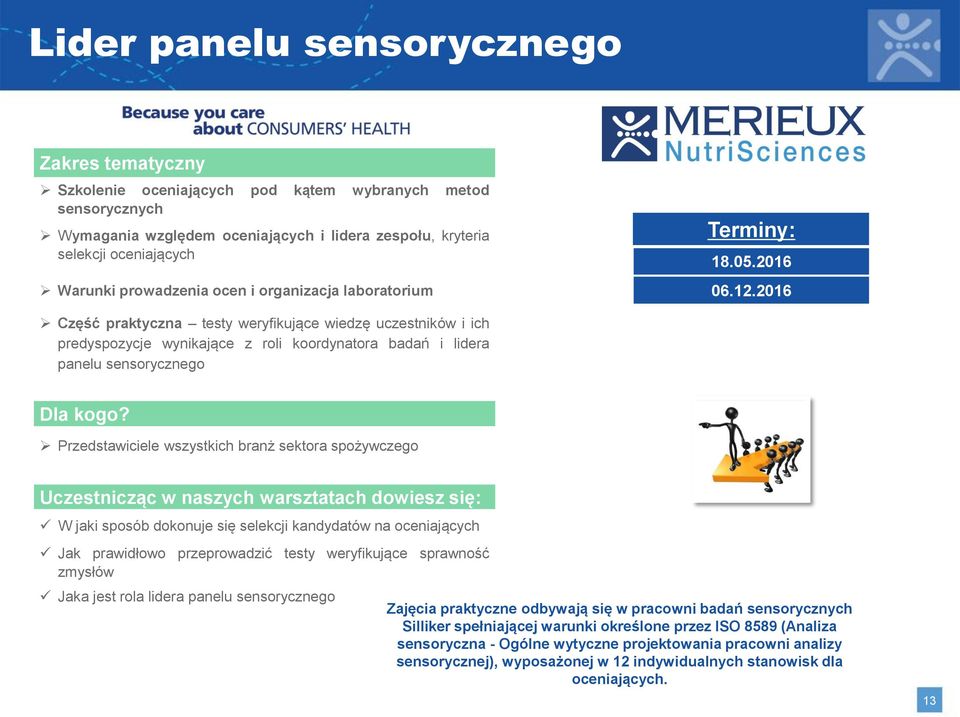 2016 Część praktyczna testy weryfikujące wiedzę uczestników i ich predyspozycje wynikające z roli koordynatora badań i lidera panelu sensorycznego W jaki sposób dokonuje się selekcji kandydatów na