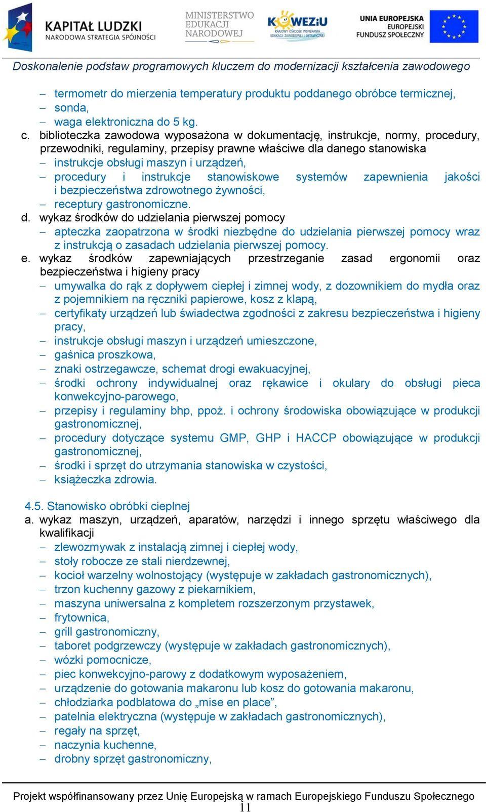 i instrukcje stanowiskowe systemów zapewnienia jakości i bezpieczeństwa zdrowotnego żywności, receptury gastronomiczne. d.