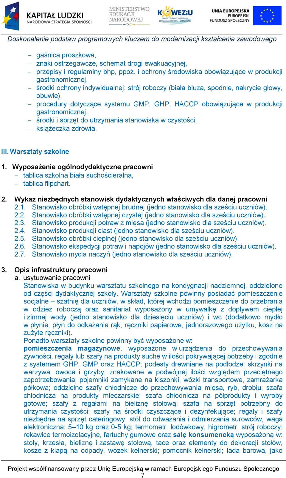 obowiązujące w produkcji gastronomicznej, środki i sprzęt do utrzymania stanowiska w czystości, książeczka zdrowia. III. Warsztaty szkolne 1.