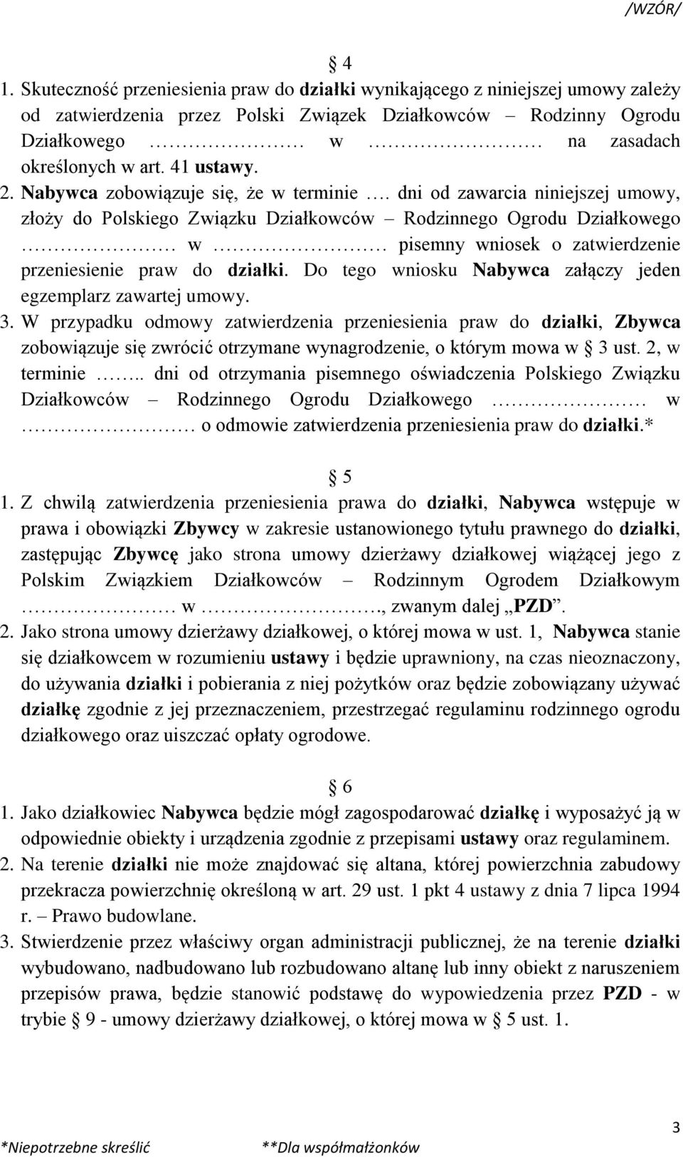 dni od zawarcia niniejszej umowy, złoży do Polskiego Związku Działkowców Rodzinnego Ogrodu Działkowego w pisemny wniosek o zatwierdzenie przeniesienie praw do działki.