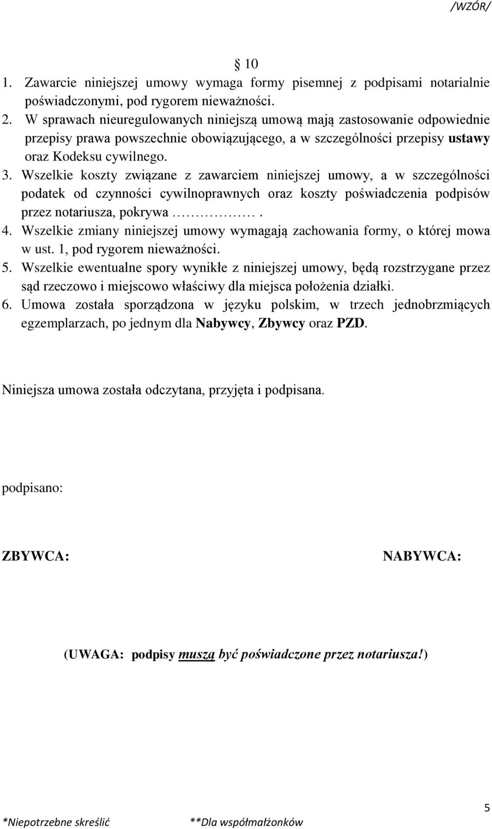 Wszelkie koszty związane z zawarciem niniejszej umowy, a w szczególności podatek od czynności cywilnoprawnych oraz koszty poświadczenia podpisów przez notariusza, pokrywa. 4.