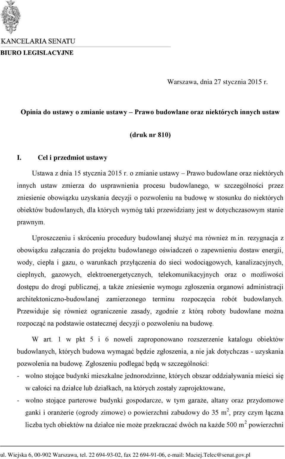 stosunku do niektórych obiektów budowlanych, dla których wymóg taki przewidziany jest w dotychczasowym stanie prawnym. Uproszczeniu i skróceniu procedury budowlanej służyć ma również m.in.