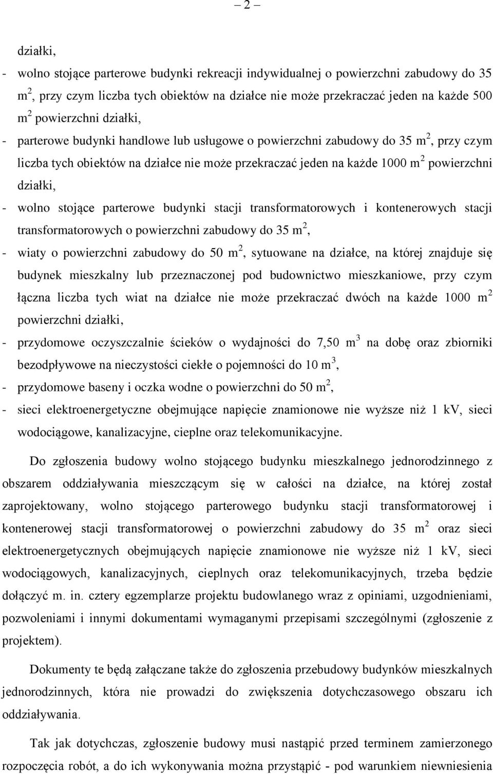 działki, - wolno stojące parterowe budynki stacji transformatorowych i kontenerowych stacji transformatorowych o powierzchni zabudowy do 35 m 2, - wiaty o powierzchni zabudowy do 50 m 2, sytuowane na