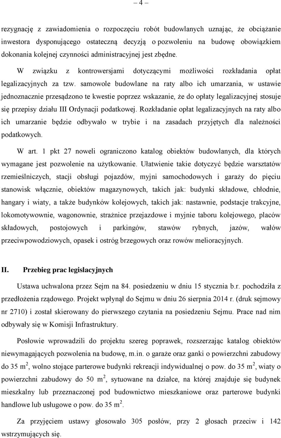 samowole budowlane na raty albo ich umarzania, w ustawie jednoznacznie przesądzono te kwestie poprzez wskazanie, że do opłaty legalizacyjnej stosuje się przepisy działu III Ordynacji podatkowej.