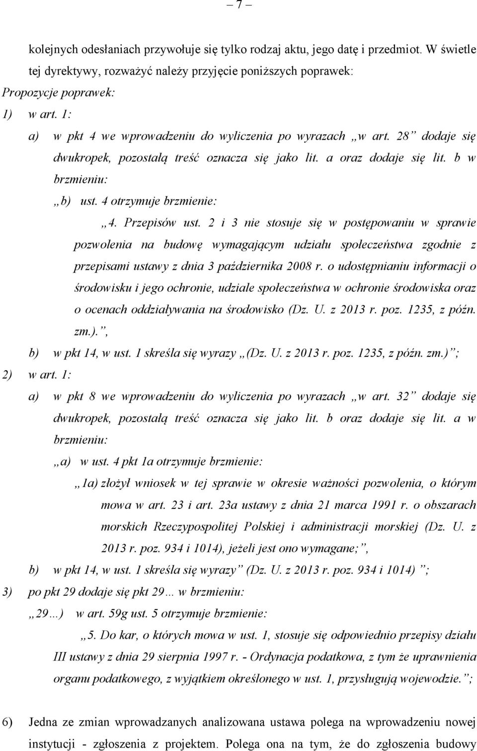 Przepisów ust. 2 i 3 nie stosuje się w postępowaniu w sprawie pozwolenia na budowę wymagającym udziału społeczeństwa zgodnie z przepisami ustawy z dnia 3 października 2008 r.