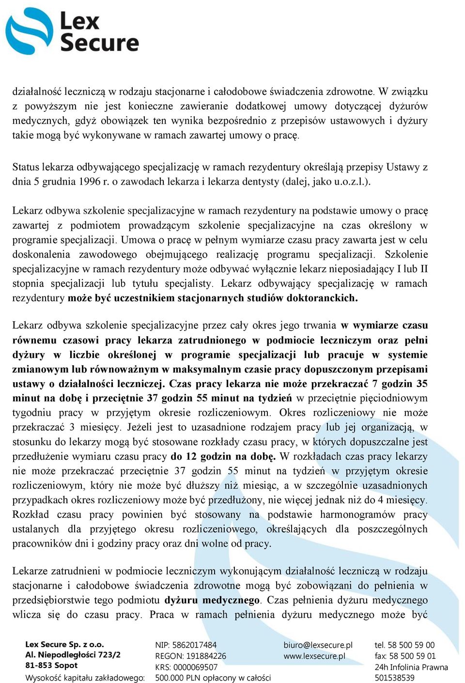 ramach zawartej umowy o pracę. Status lekarza odbywającego specjalizację w ramach rezydentury określają przepisy Ustawy z dnia 5 grudnia 1996 r. o zawodach lekarza i lekarza dentysty (dalej, jako u.o.z.l.).