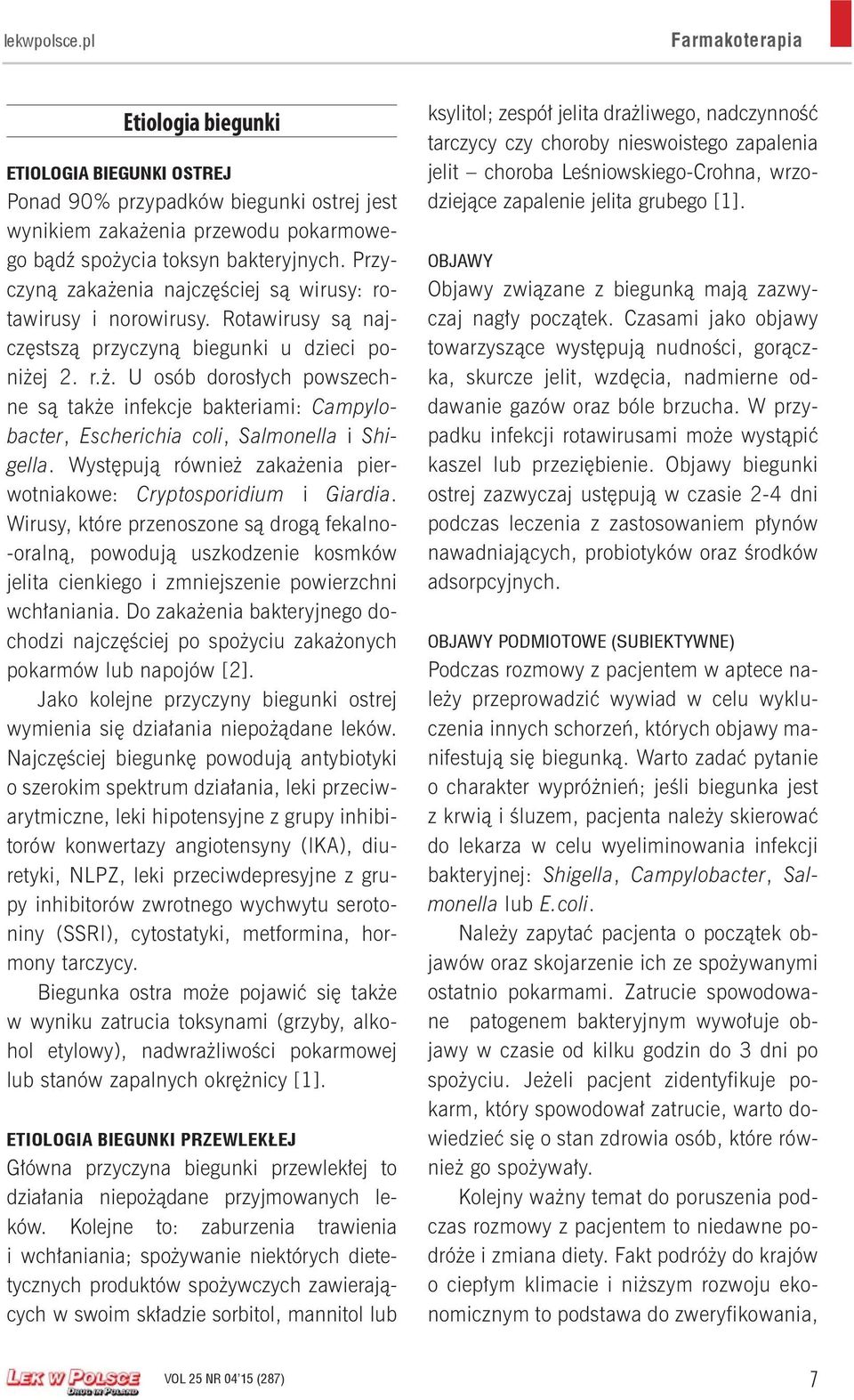 Występują również zakażenia pierwotniakowe: Cryptosporidium i Giardia.