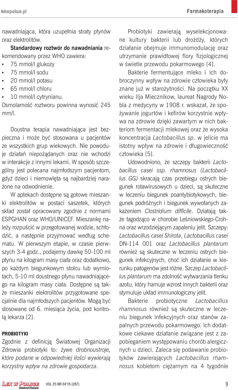 Osmolarność roztworu powinna wynosić 245 mm/l. Doustna terapia nawadniająca jest bezpieczna i może być stosowana u pacjentów ze wszystkich grup wiekowych.