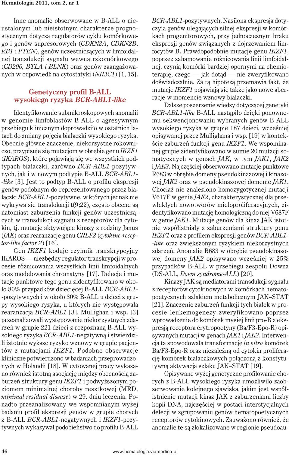 Genetyczny profil B-ALL wysokiego ryzyka BCR-ABL1-like Identyfikowanie submikroskopowych anomalii w genomie limfoblastów B-ALL o agresywnym przebiegu klinicznym doprowadziło w ostatnich latach do