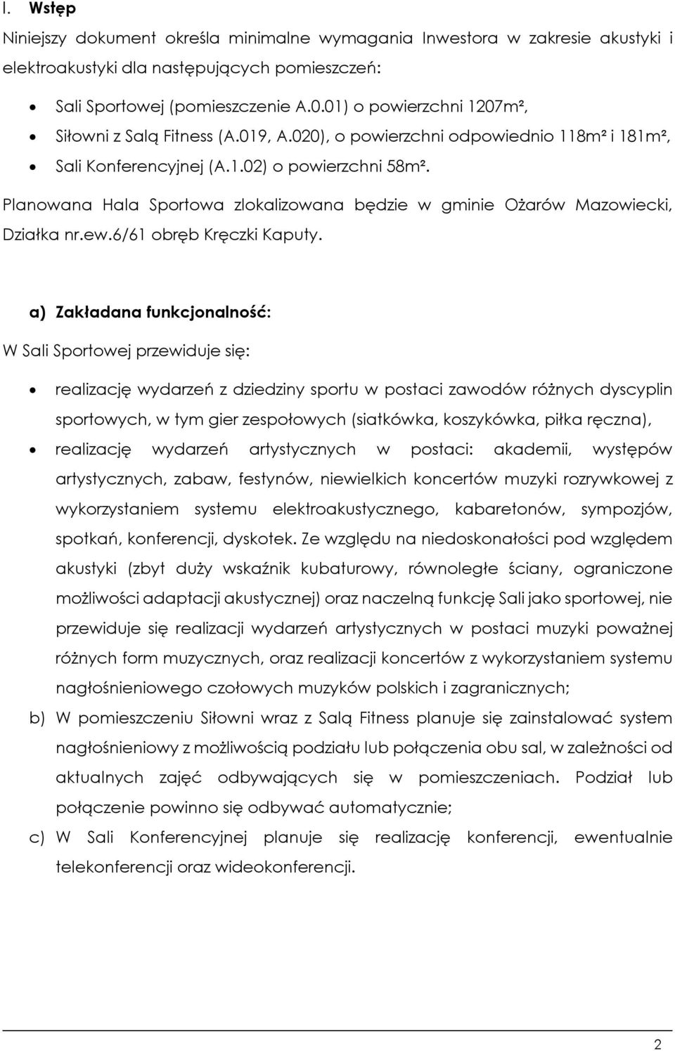 Planowana Hala Sportowa zlokalizowana będzie w gminie Ożarów Mazowiecki, Działka nr.ew.6/61 obręb Kręczki Kaputy.