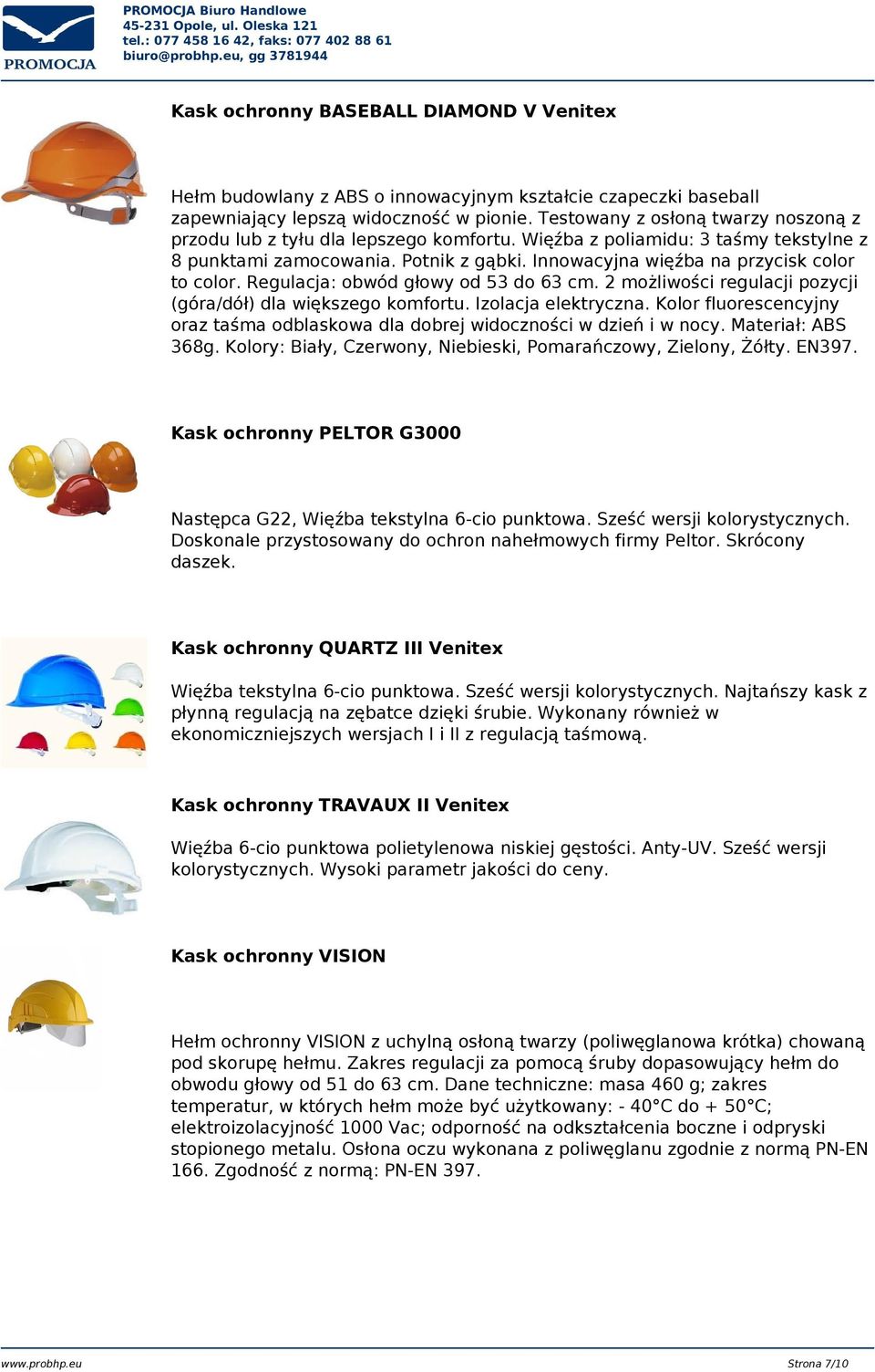 Innowacyjna więźba na przycisk color to color. Regulacja: obwód głowy od 53 do 63 cm. 2 możliwości regulacji pozycji (góra/dół) dla większego komfortu. Izolacja elektryczna.
