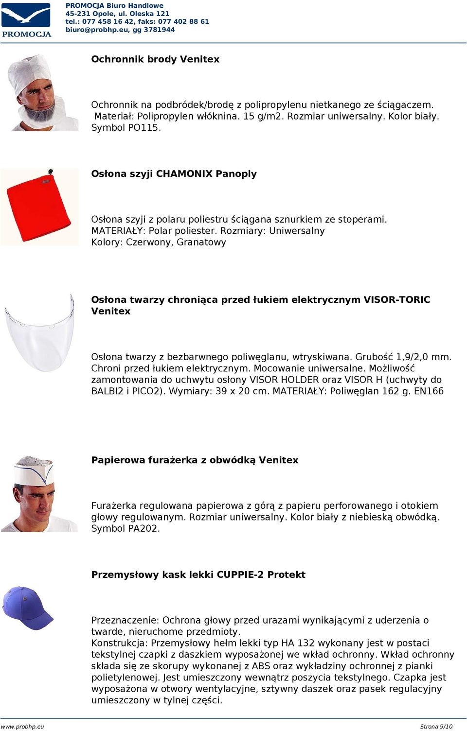 Rozmiary: Uniwersalny Kolory: Czerwony, Granatowy Osłona twarzy chroniąca przed łukiem elektrycznym VISOR-TORIC Venitex Osłona twarzy z bezbarwnego poliwęglanu, wtryskiwana. Grubość 1,9/2,0 mm.