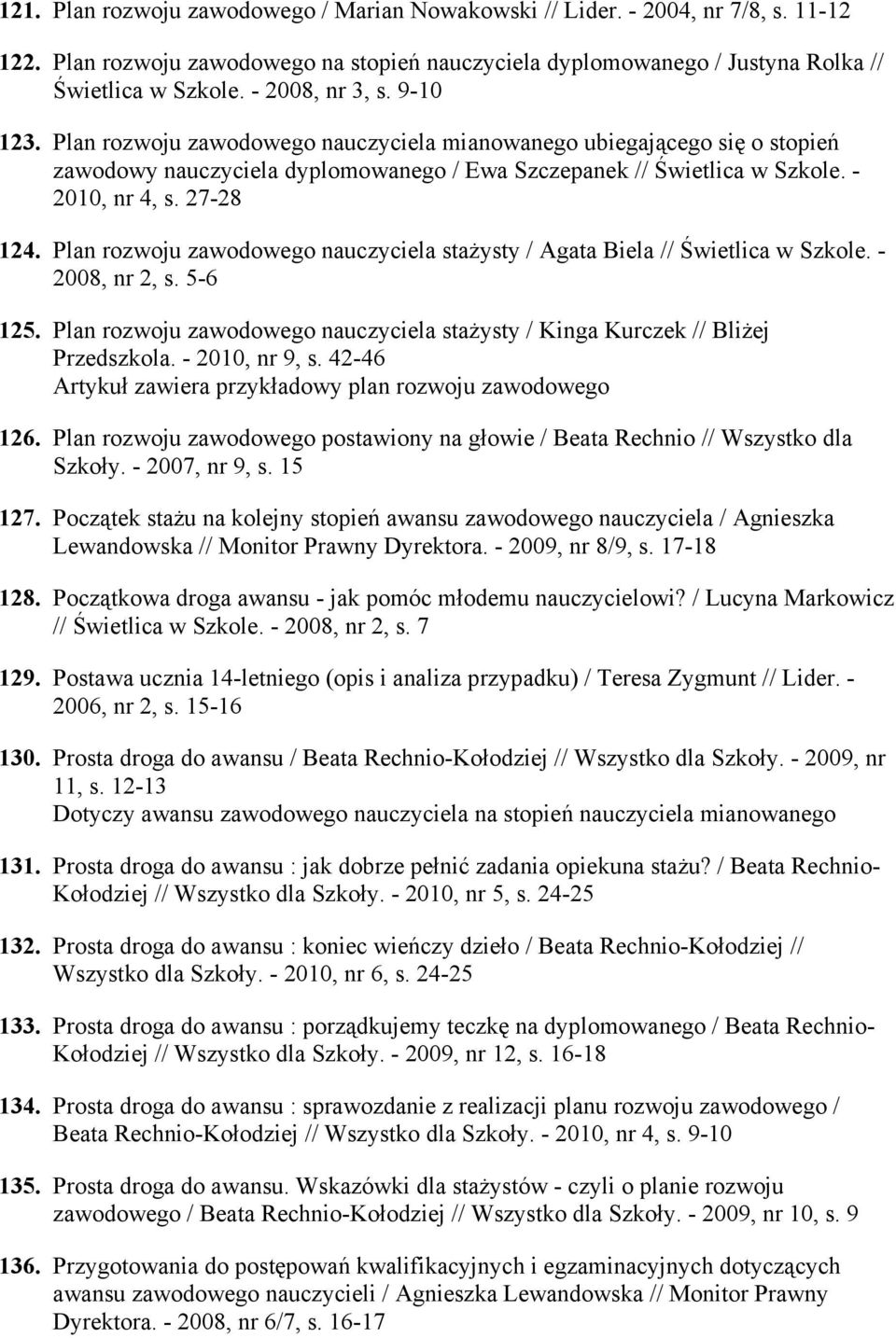 27-28 124. Plan rozwoju zawodowego nauczyciela staŝysty / Agata Biela // Świetlica w Szkole. - 2008, nr 2, s. 5-6 125.